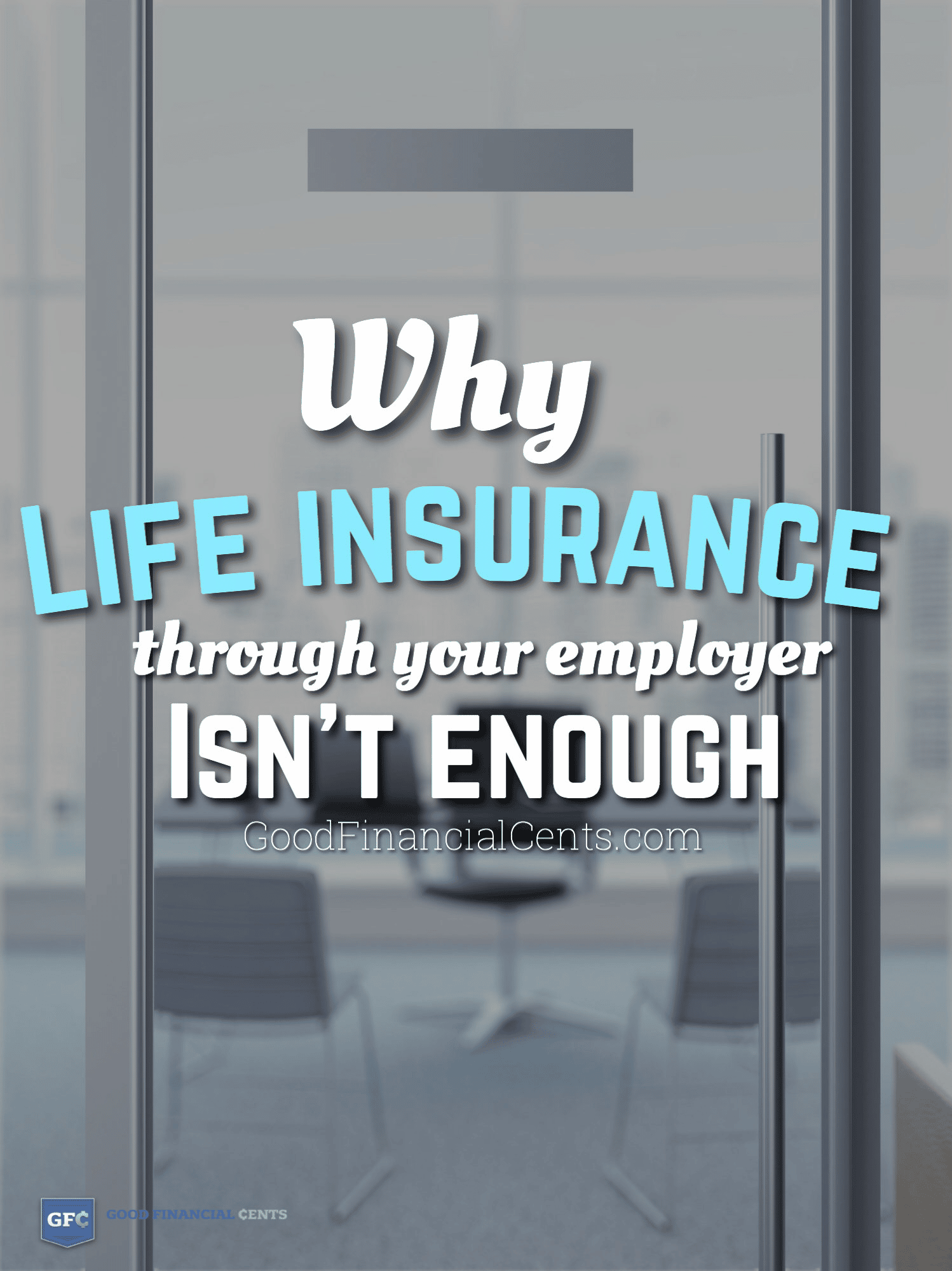 Is It Enough to Have Life Insurance Through Work? - Good Financial Cents