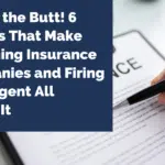 Pain in the Butt! 6 Factors That Make Switching Insurance Companies and Firing Your Agent All Worth It
