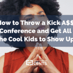 How to Throw a Kick A$$ Conference and Get All the Cool Kids to Show Up