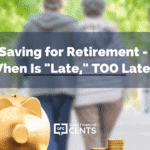 Saving for Retirement - When Is "Late," TOO Late?