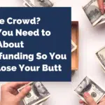 Join the Crowd? What You Need to Know About Crowdfunding So You Don’t Lose Your Butt
