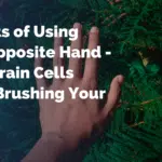Benefits of Using Your Opposite Hand - Grow Brain Cells While Brushing Your Teeth