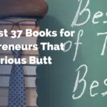 The Best 37 Books for Entrepreneurs That Kick Serious Butt