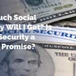 How Much Social Security Will I Get? Is Social Security a Broken Promise?