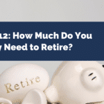 How Much Do You Really Need to Retire?
