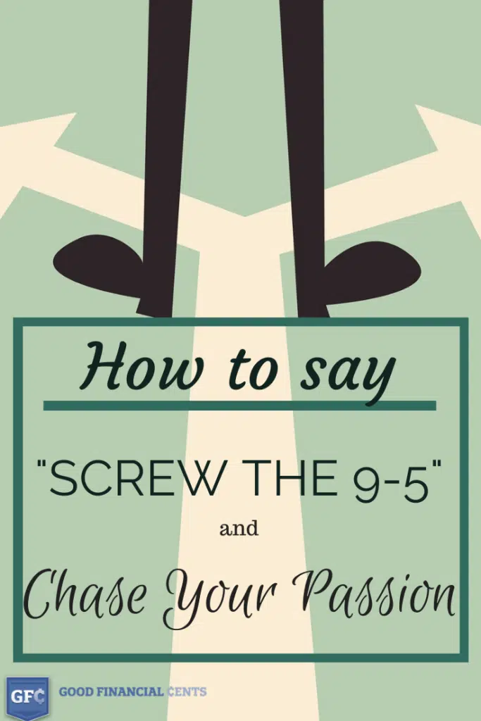 How to Screw the 9-5 and Chase Your Passion