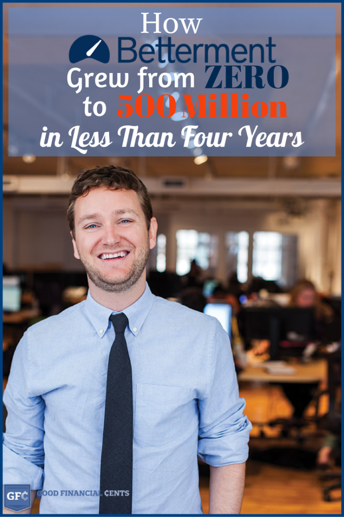IMG - How Betterment Went From Zero to 500 Million in Less Than 4 Years
