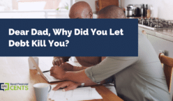 Dear Dad, Why Did You Let Debt Kill You?