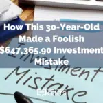 How This 30-Year-Old Made a Foolish $647,365.90 Investment Mistake