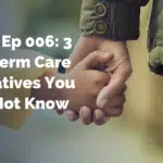 GFC TV Ep 006: 3 Long-Term Care Alternatives You Might Not Know