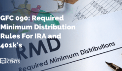 GFC 090: Required Minimum Distribution Rules For IRA and 401k's