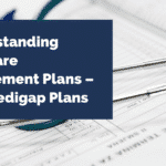 Understanding Medicare Supplement Plans – AKA Medigap Plans