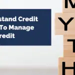 Understand Credit Myths To Manage Your Credit