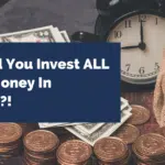 Should You Invest ALL Your Money In Stocks?!