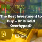 The Best Investment to Buy – Or Is Gold Overhyped?
