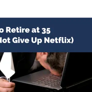 How to Retire at 35 (And Not Give Up Netflix)