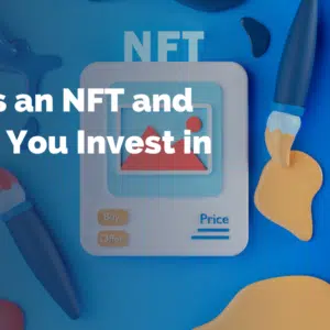 What Is an NFT and Should You Invest in One?