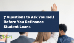 7 Questions to Ask Yourself Before You Refinance Student Loans