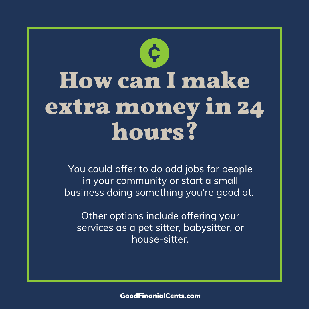 FAQ graphic that reads: How can I make extra money in 24 hours? Answer: There are a few ways that you can make extra money in a short amount of time. You could offer to do side jobs for people in your neighborhood or start a small business doing something you’re good at. Other options include offering your services as a pet sitter, babysitter, or house-sitter. Alternatively, you could also try to sell some of your belongings online or through a garage sale. Whatever route you choose, set aside enough time to complete the task and be productive!
