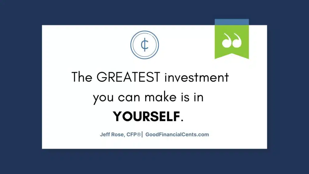 graphic that reads: The GREATEST investment you can make is in 
YOURSELF. 
